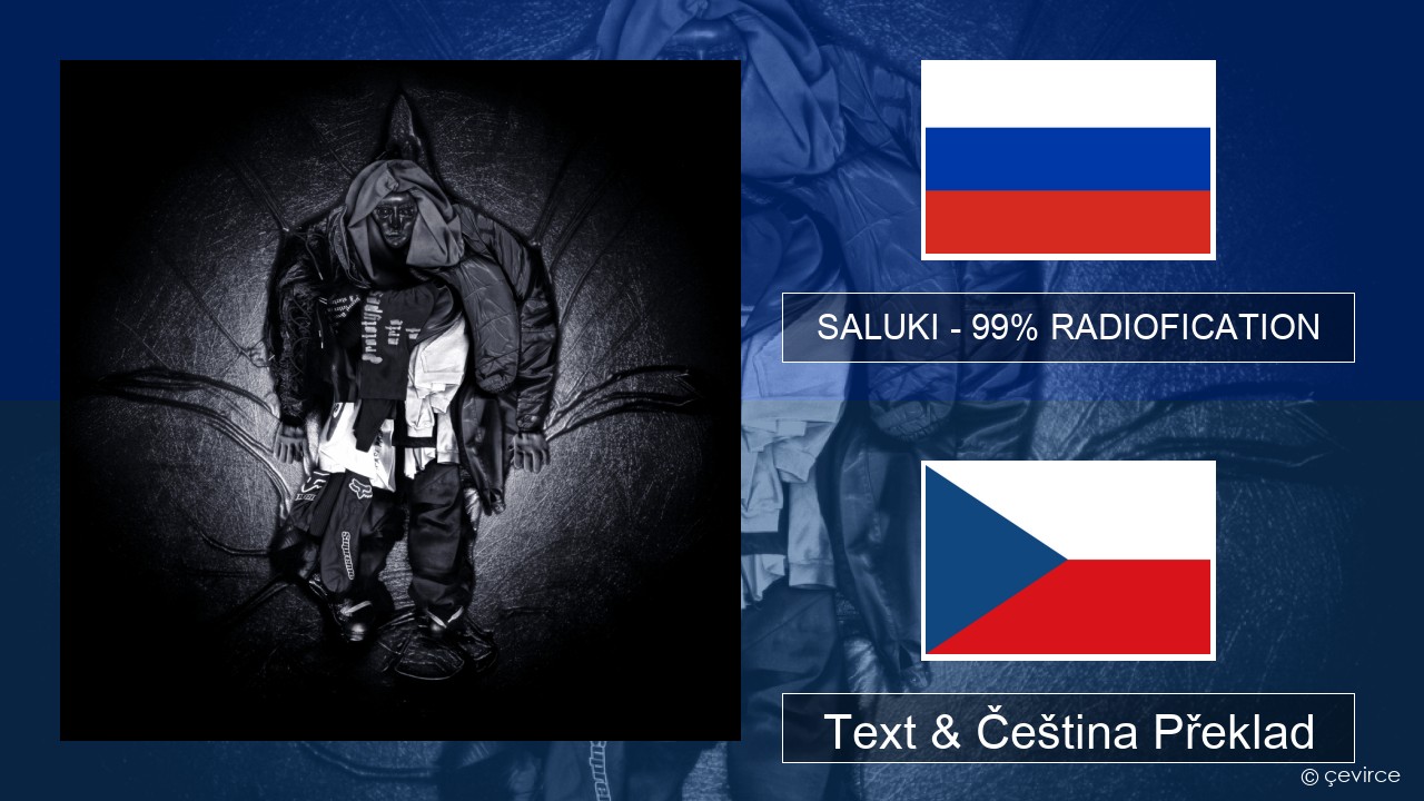 SALUKI – 99% RADIOFICATION Ruština Text & Čeština Překlad