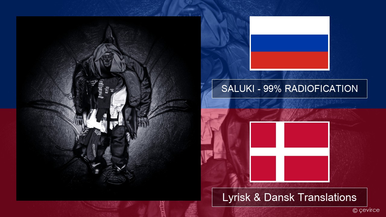 SALUKI – 99% RADIOFICATION Russisk Lyrisk & Dansk Translations