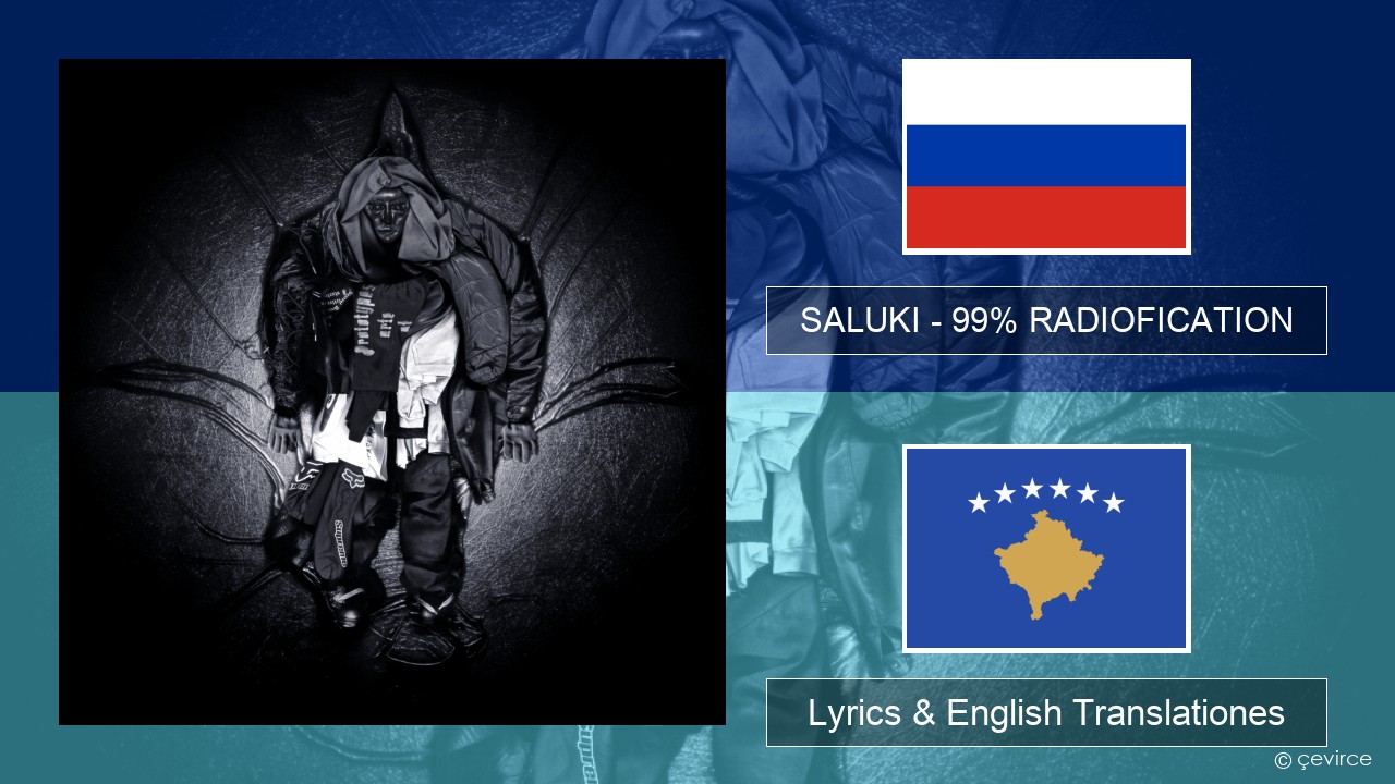 SALUKI – 99% RADIOFICATION Russian Lyrics & English Translationes