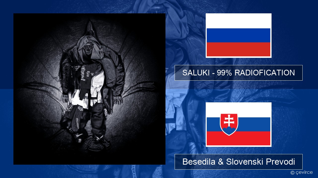 SALUKI – 99% RADIOFICATION Ruski Besedila & Slovenski Prevodi