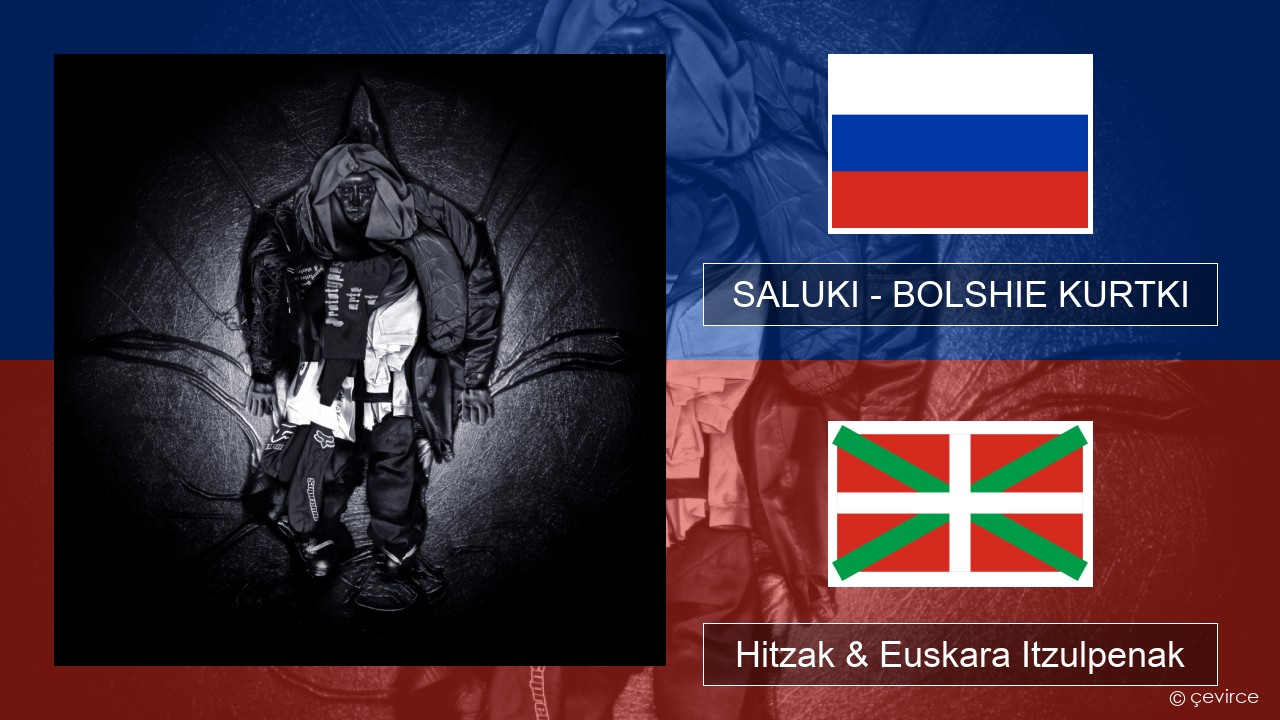 SALUKI – BOLSHIE KURTKI Errusiera Hitzak & Euskara Itzulpenak