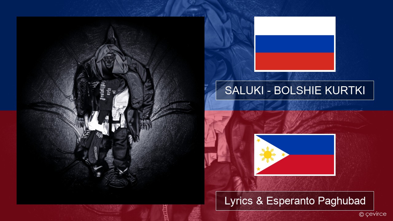 SALUKI – BOLSHIE KURTKI Russian nga Lyrics & Esperanto Paghubad