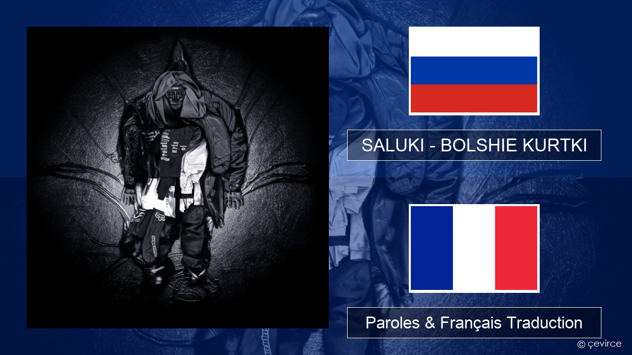 SALUKI – BOLSHIE KURTKI Russe Paroles & Français Traduction