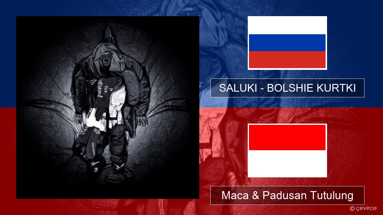 SALUKI – BOLSHIE KURTKI Rusia Maca & Padusan Tutulung