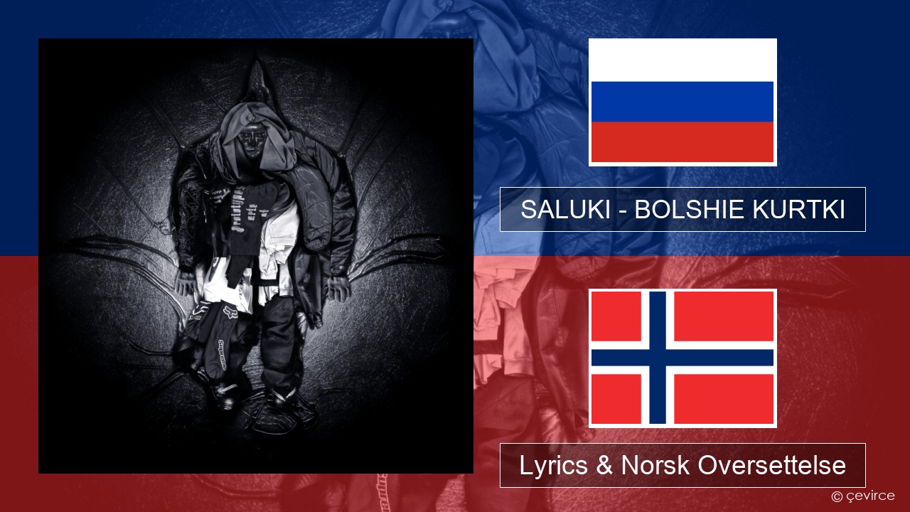 SALUKI – BOLSHIE KURTKI Russisk Lyrics & Norsk Oversettelse