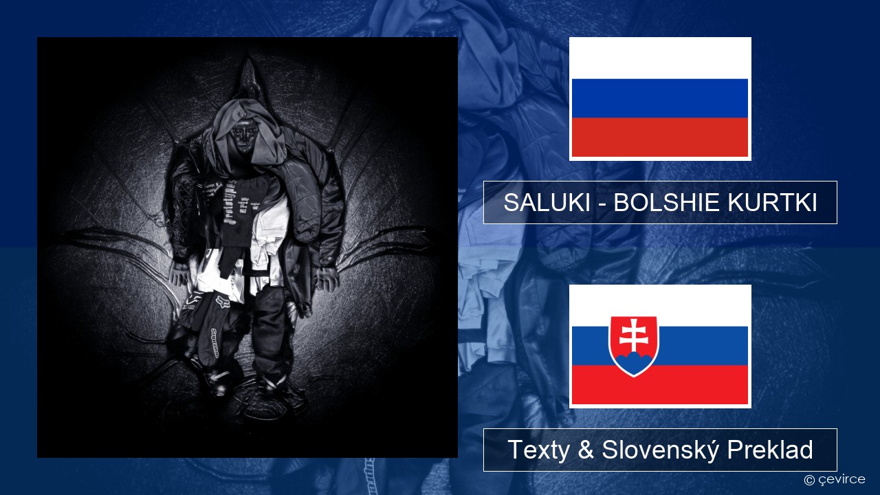 SALUKI – BOLSHIE KURTKI Ruský Texty & Slovenský Preklad