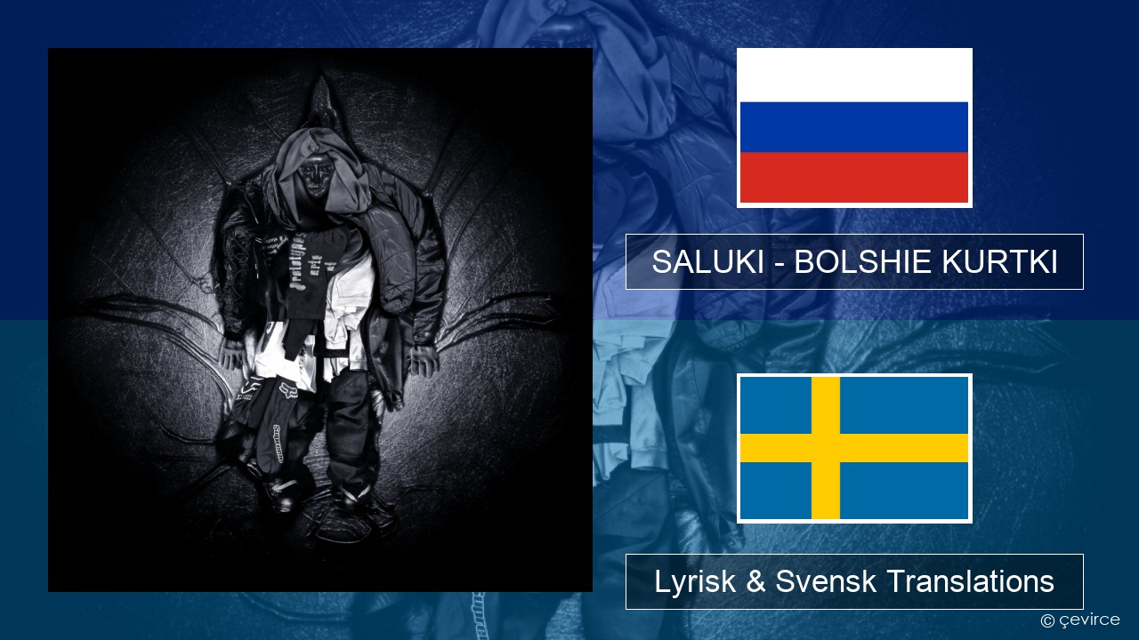 SALUKI – BOLSHIE KURTKI Rysk Lyrisk & Svensk Translations