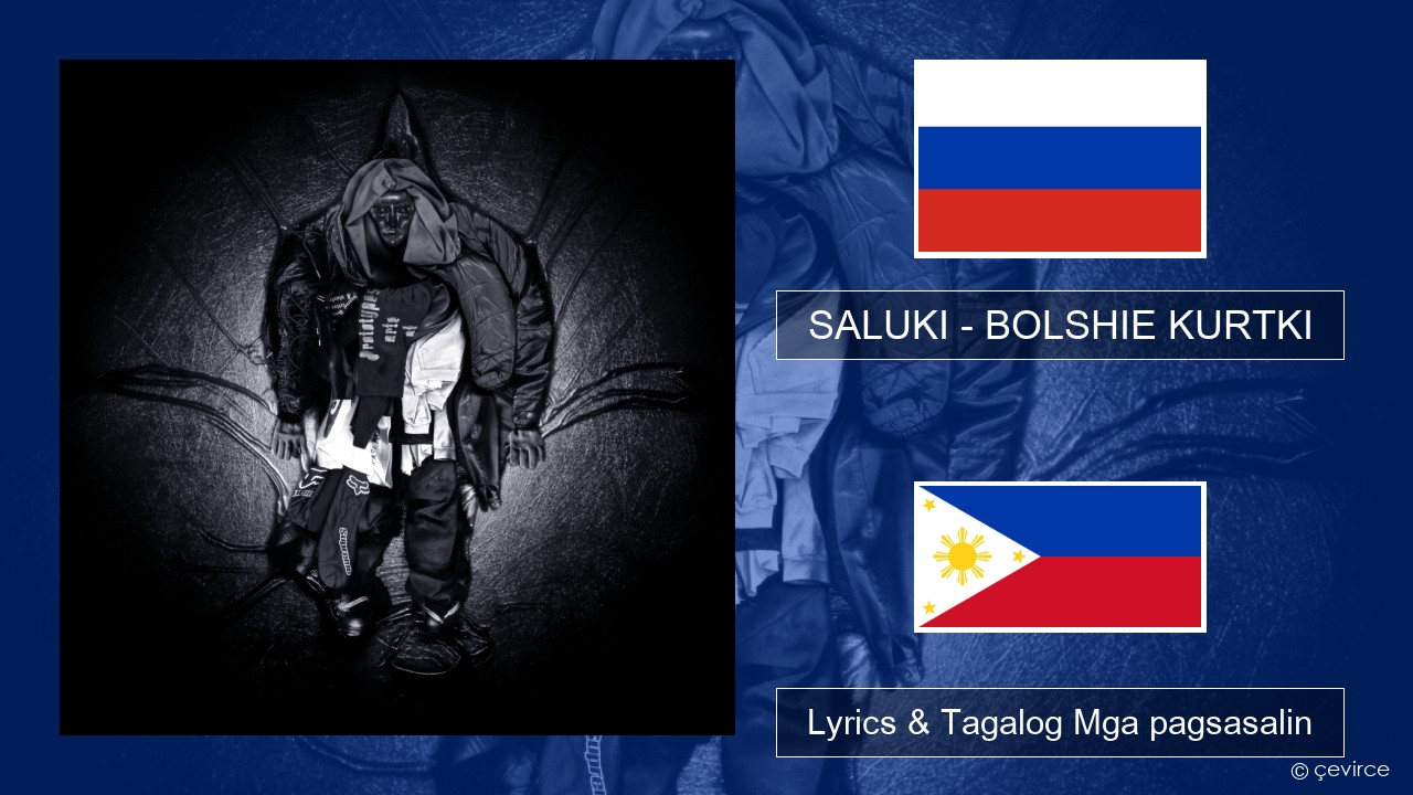 SALUKI – BOLSHIE KURTKI Mga rasyano Lyrics & Tagalog Mga pagsasalin