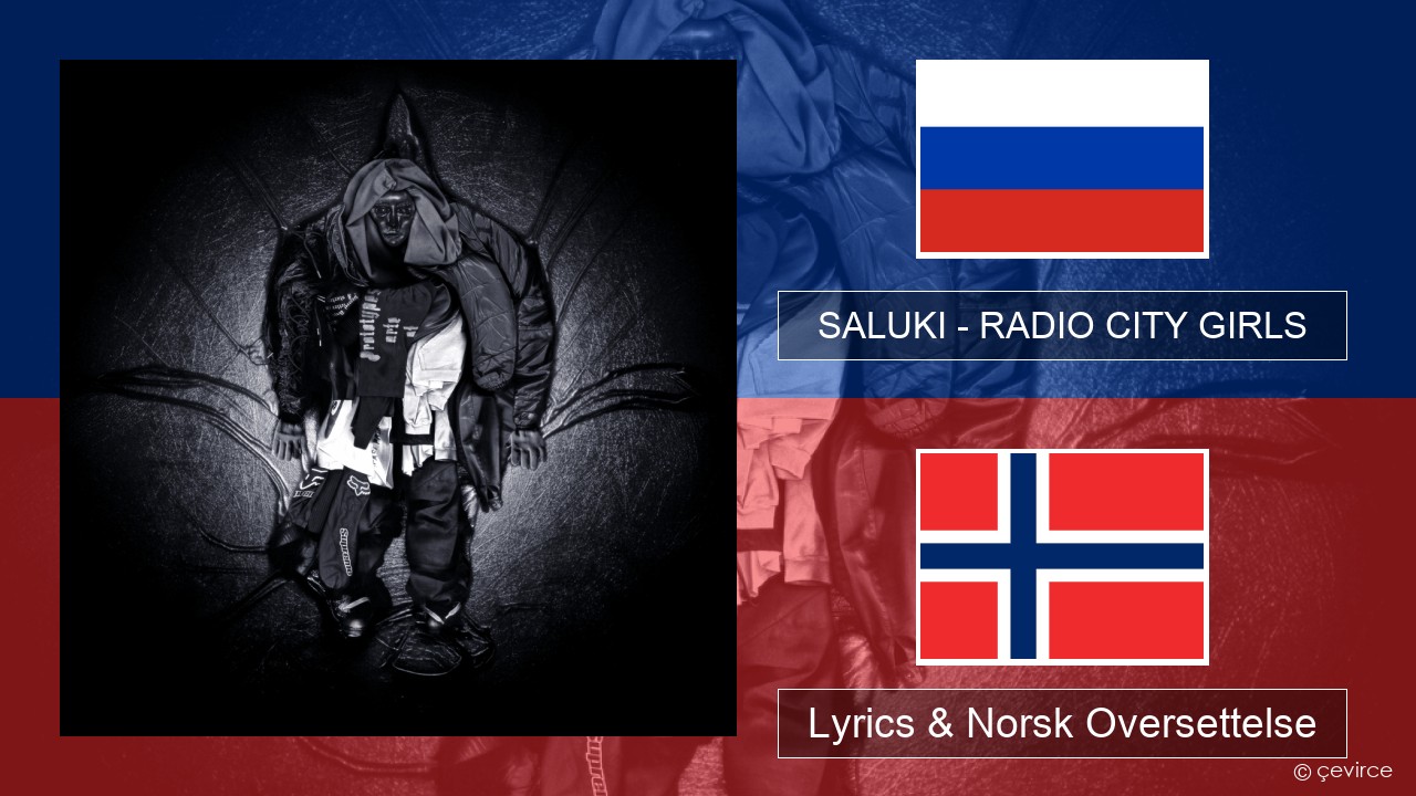 SALUKI – RADIO CITY GIRLS Russisk Lyrics & Norsk Oversettelse