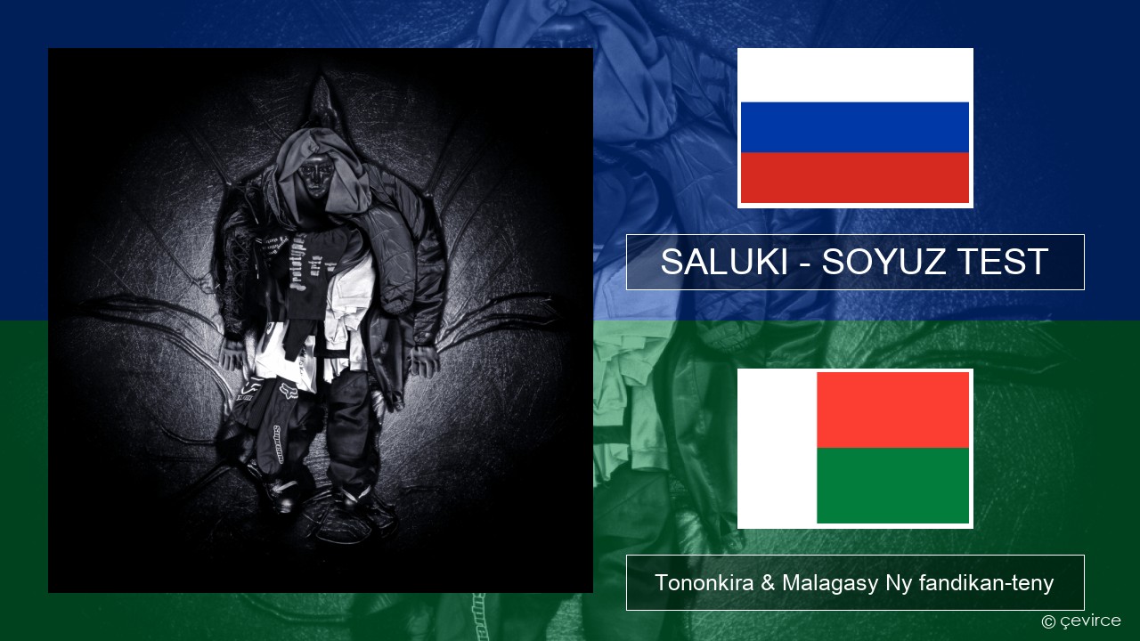 SALUKI – SOYUZ TEST Rosiana Tononkira & Malagasy Ny fandikan-teny