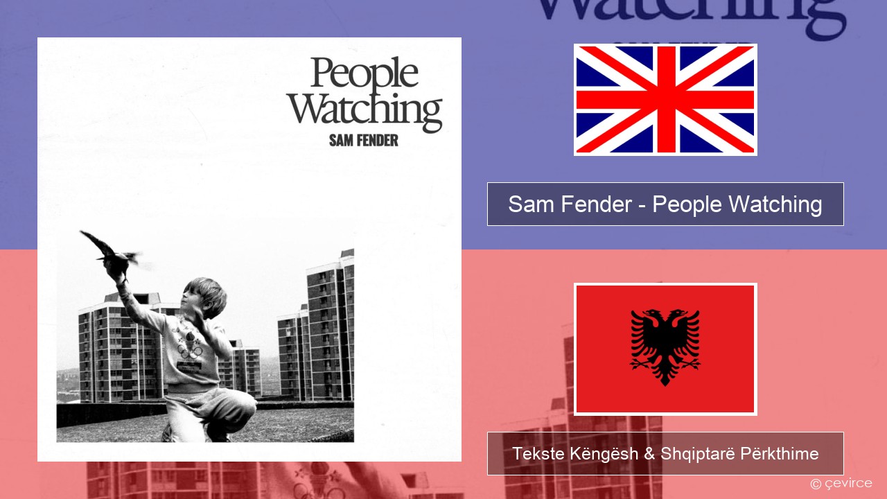 Sam Fender – People Watching Anglisht Tekste Këngësh & Shqiptarë Përkthime