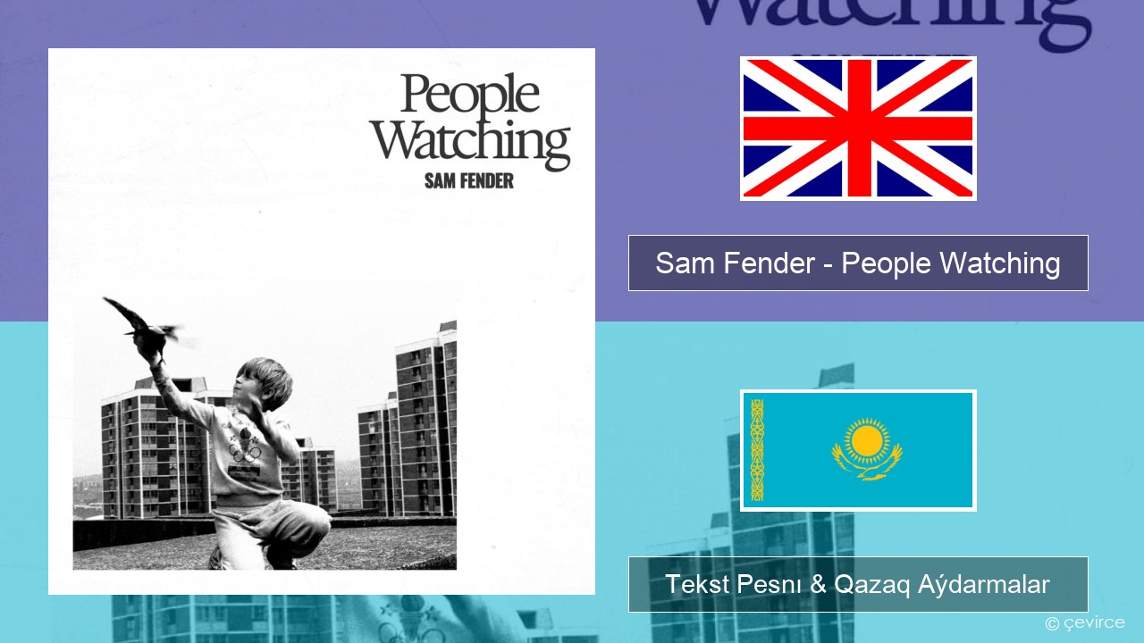 Sam Fender – People Watching Aǵylshyn Tekst Pesnı & Qazaq (latyn) Aýdarmalar