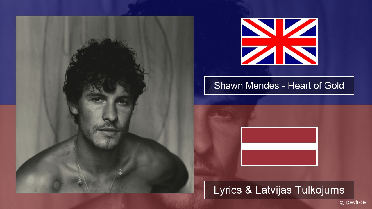 Shawn Mendes – Heart of Gold Angļu Lyrics & Latvijas Tulkojums