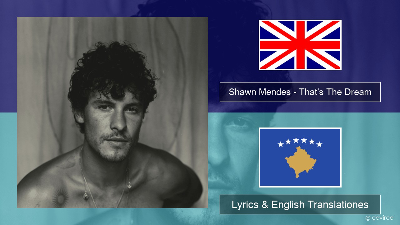 Shawn Mendes – That’s The Dream Anglorum Lyrics & English Translationes