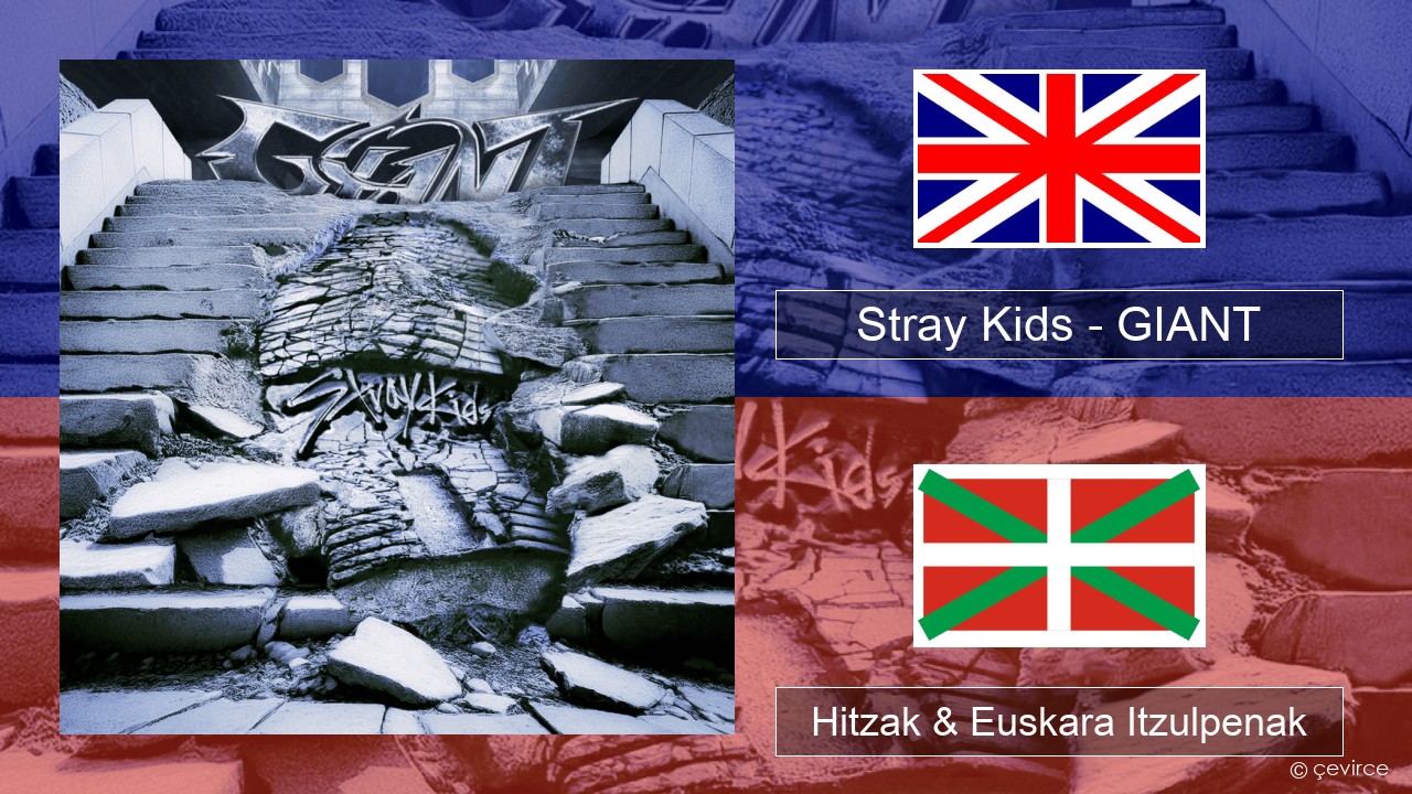 Stray Kids – GIANT Ingelesa Hitzak & Euskara Itzulpenak