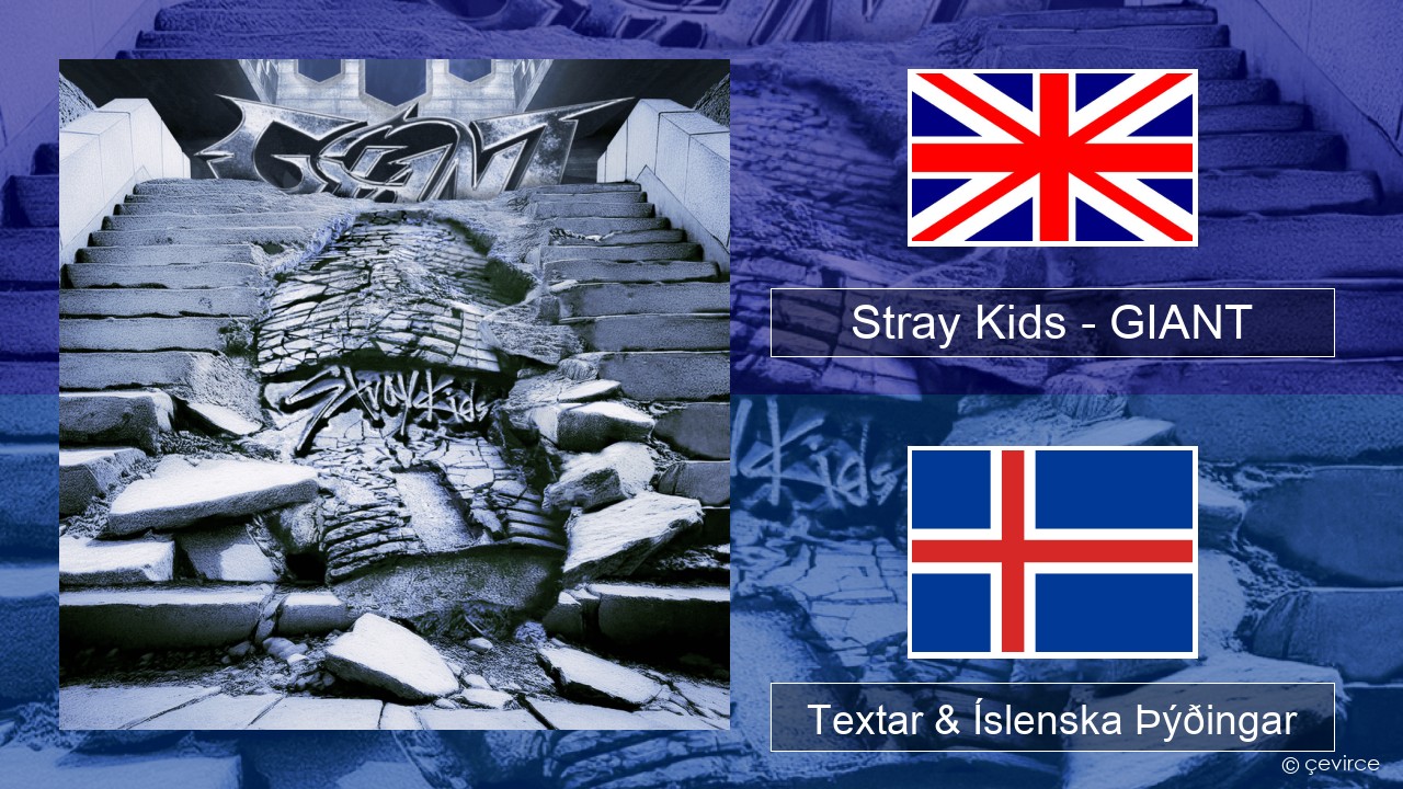 Stray Kids – GIANT Íslenska Textar & Íslenska Þýðingar