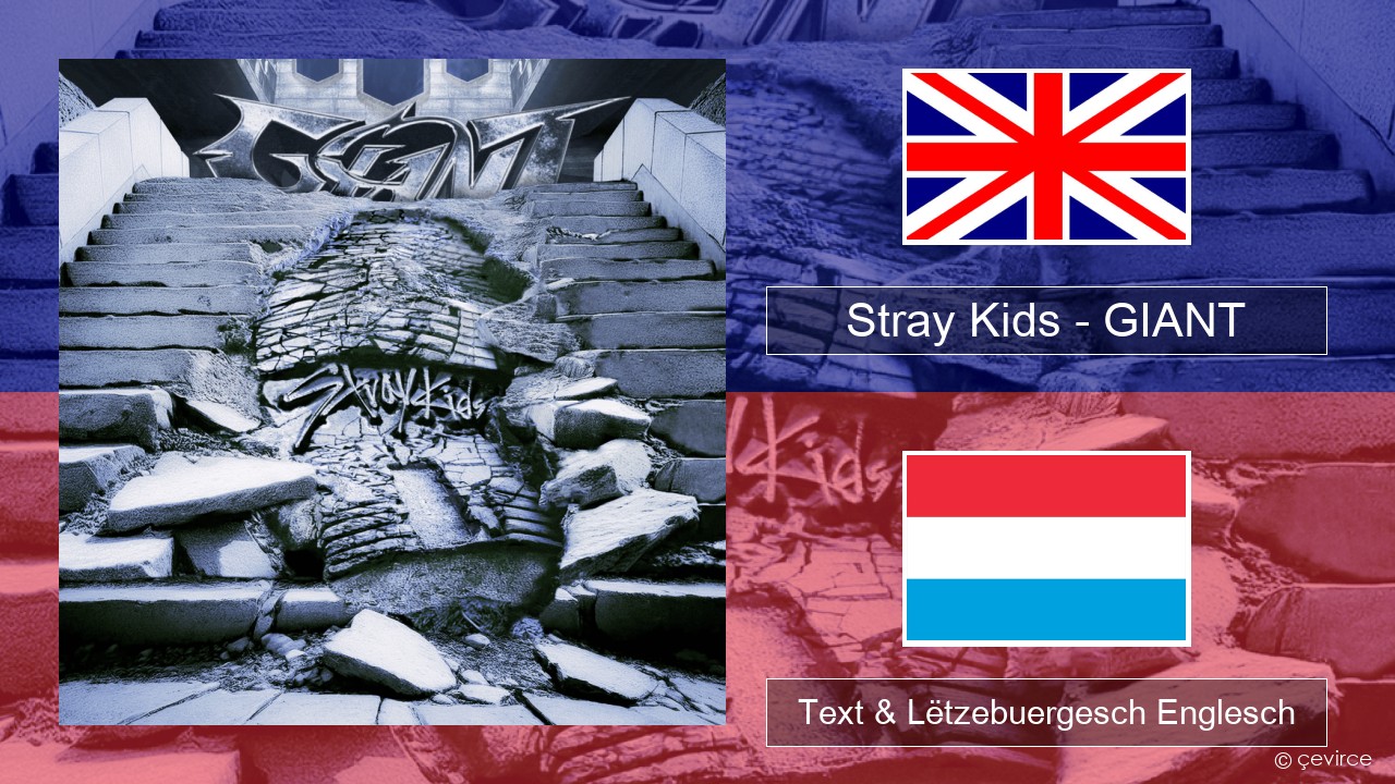 Stray Kids – GIANT Englisch Text & Lëtzebuergesch Englesch