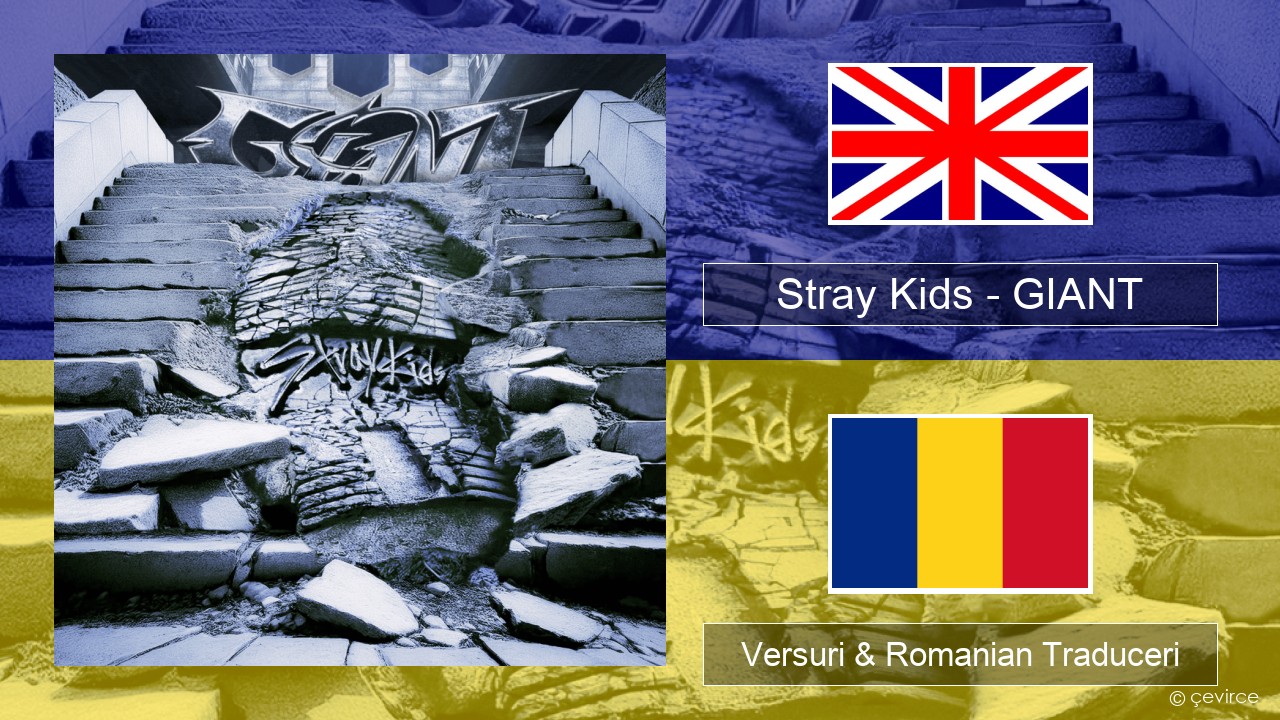 Stray Kids – GIANT Română Versuri & Romanian Traduceri