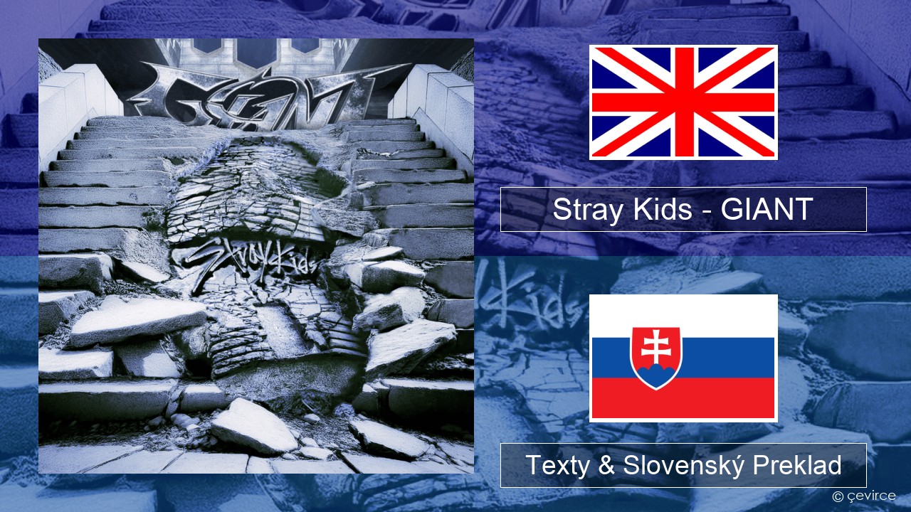 Stray Kids – GIANT Anglický Texty & Slovenský Preklad