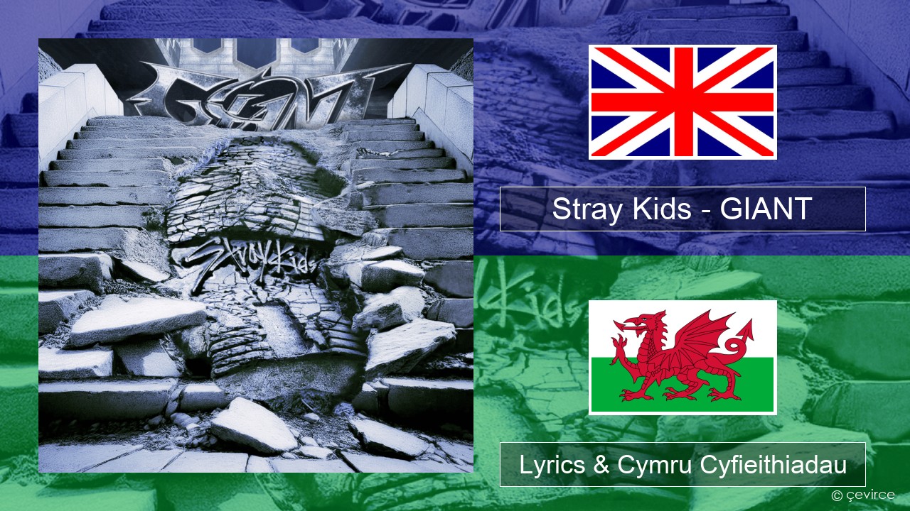 Stray Kids – GIANT Saesneg Lyrics & Cymru Cyfieithiadau