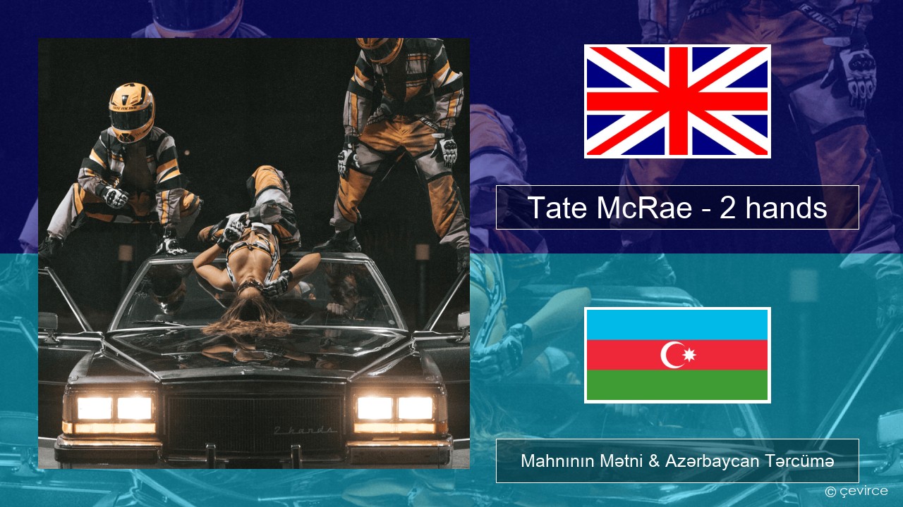 Tate McRae – 2 hands İngilis dili Mahnının Mətni & Azərbaycan Tərcümə