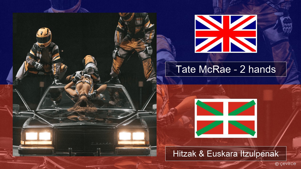 Tate McRae – 2 hands Ingelesa Hitzak & Euskara Itzulpenak