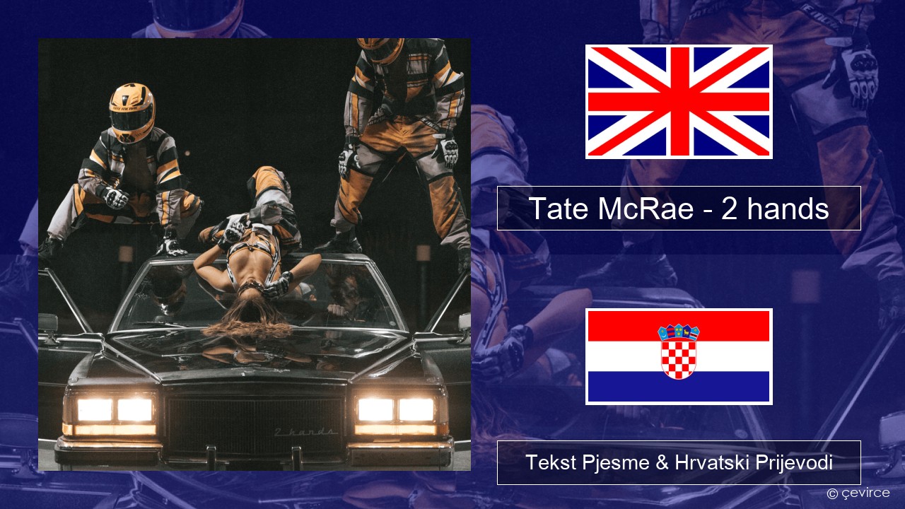 Tate McRae – 2 hands Engleski Tekst Pjesme & Hrvatski Prijevodi