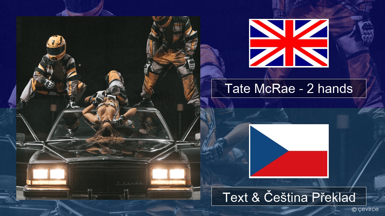 Tate McRae – 2 hands Anglický Text & Čeština Překlad