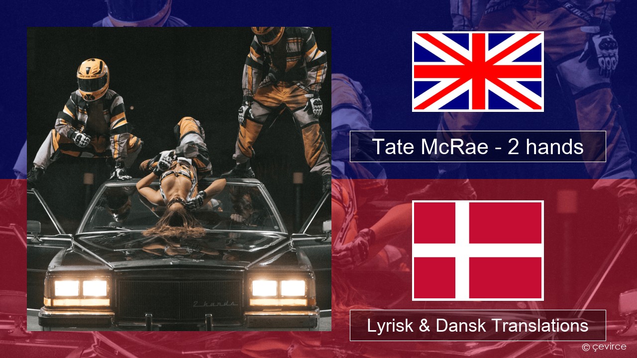 Tate McRae – 2 hands Engelsk Lyrisk & Dansk Translations