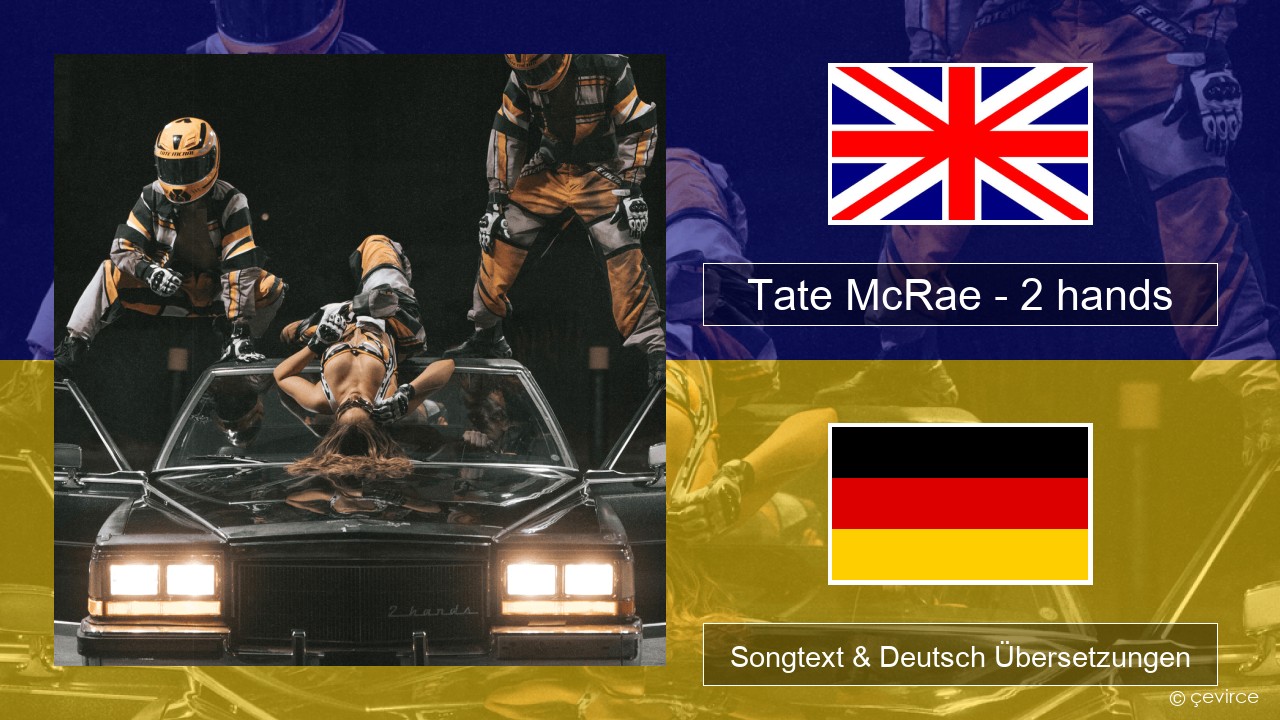 Tate McRae – 2 hands Englisch Songtext & Deutsch Übersetzungen