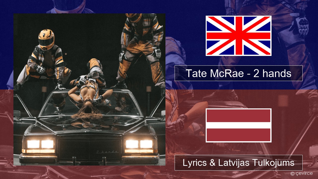 Tate McRae – 2 hands Angļu Lyrics & Latvijas Tulkojums