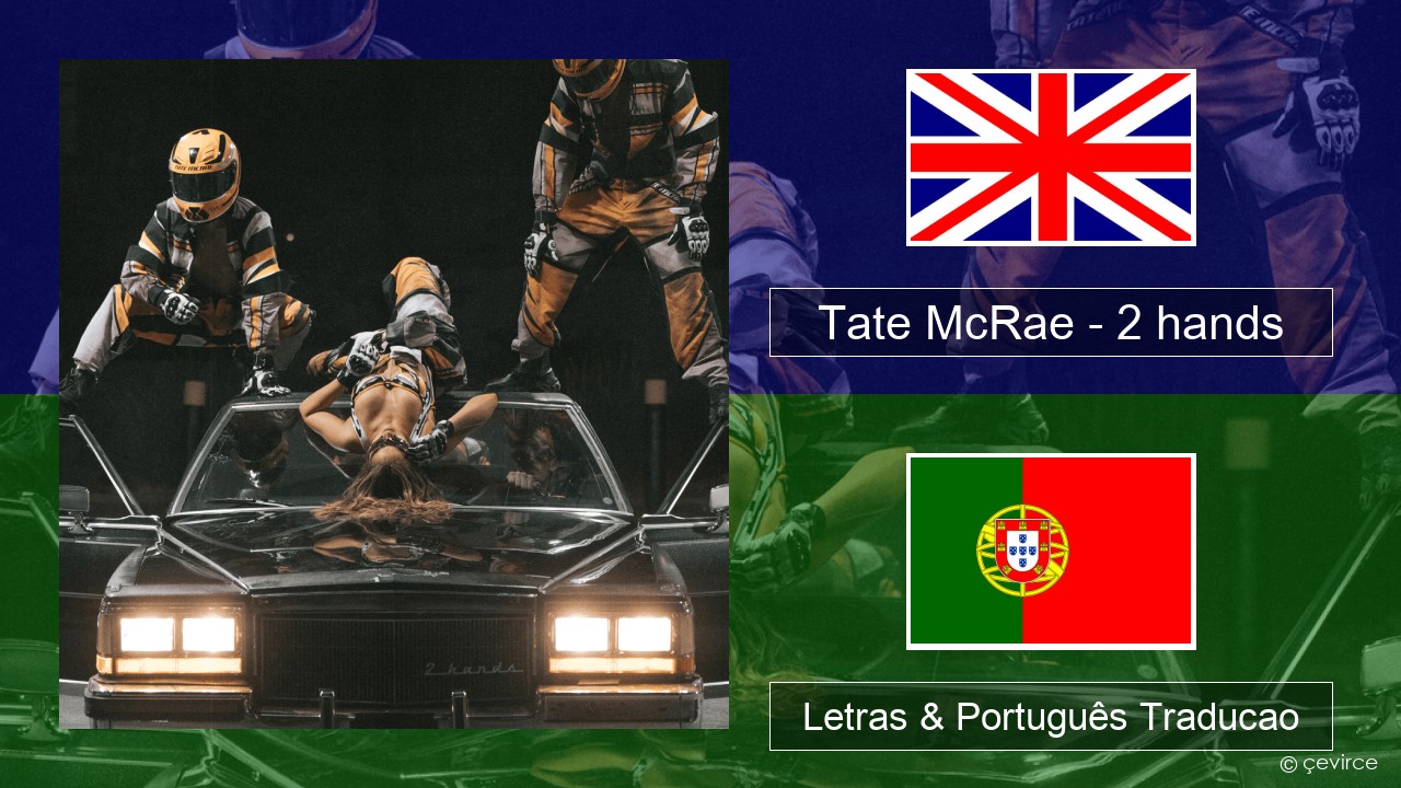 Tate McRae – 2 hands Inglês Letras & Português Traducao