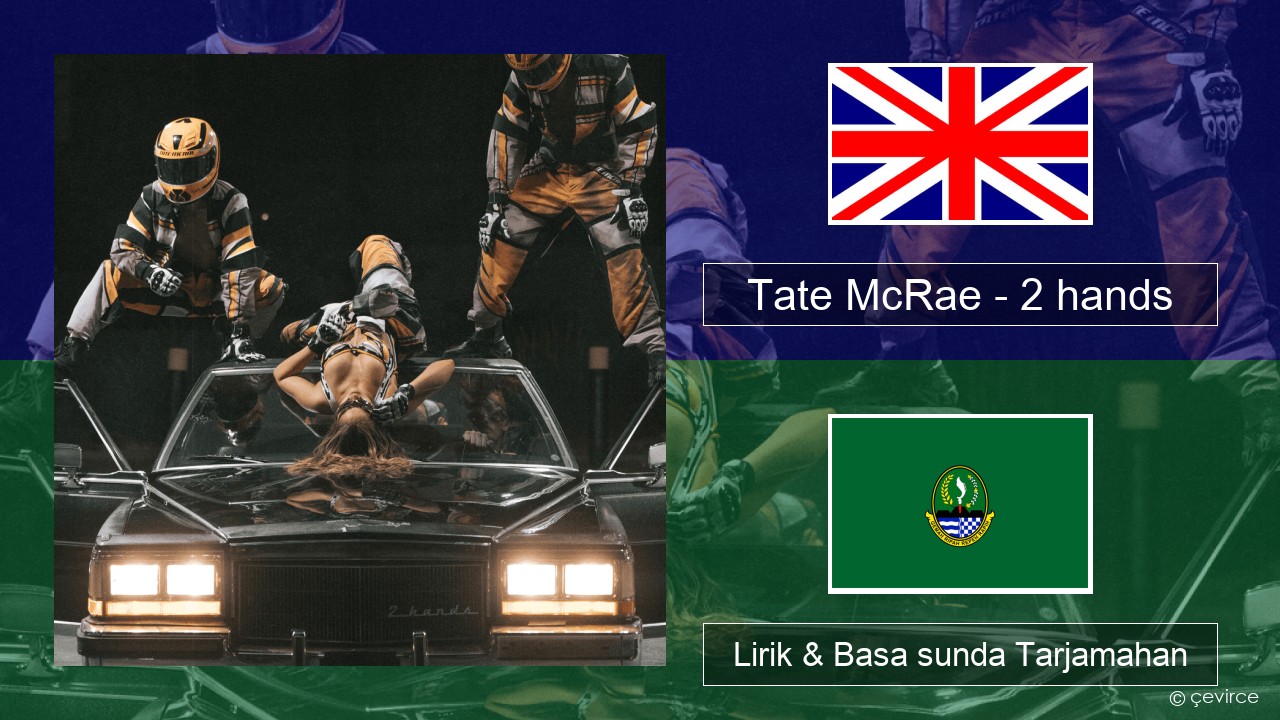 Tate McRae – 2 hands Basa inggris Lirik & Basa sunda Tarjamahan