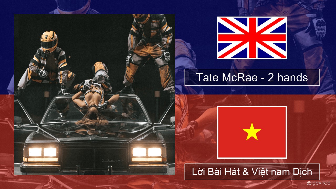 Tate McRae – 2 hands Tiếng anh Lời Bài Hát & Việt nam Dịch