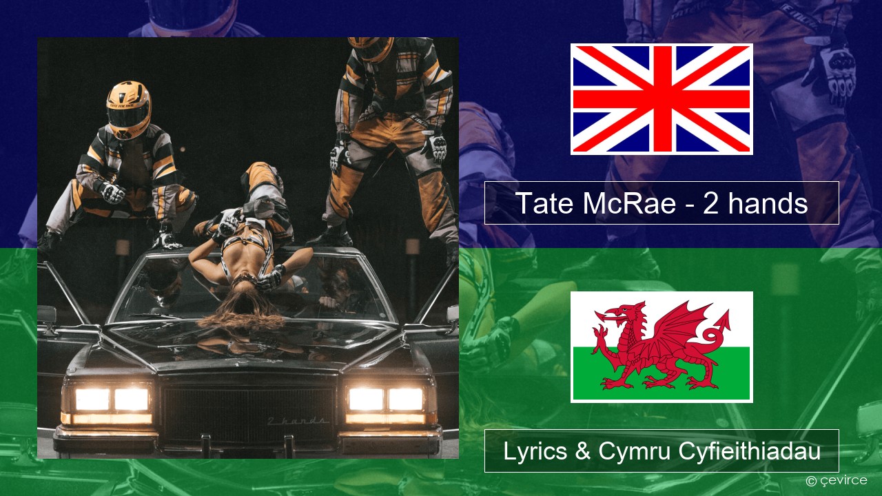 Tate McRae – 2 hands Saesneg Lyrics & Cymru Cyfieithiadau