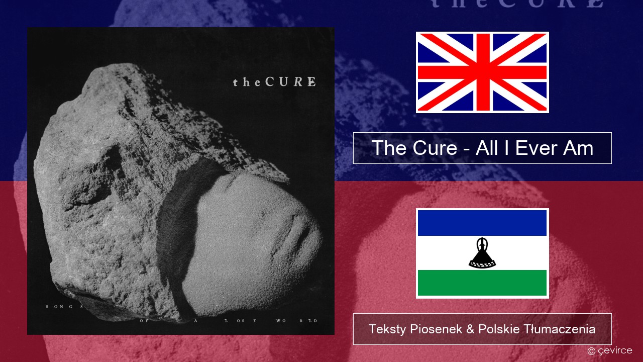 The Cure – All I Ever Am Polski Teksty Piosenek & Polskie Tłumaczenia