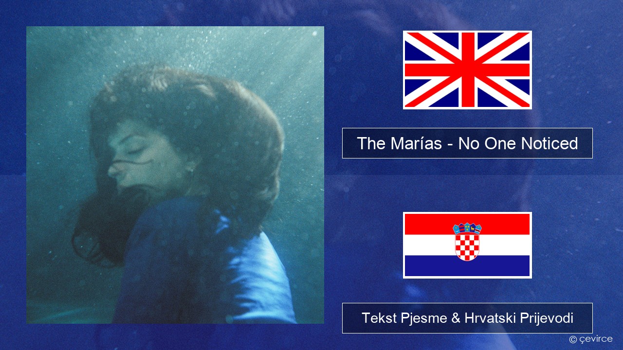 The Marías – No One Noticed (Extended English) Engleski Tekst Pjesme & Hrvatski Prijevodi