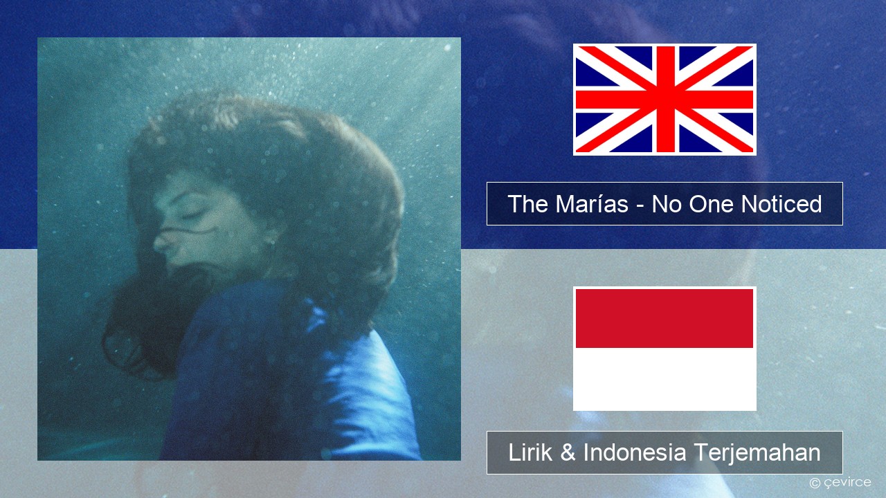 The Marías – No One Noticed (Extended English) Bahasa Indonesia Lirik & Indonesia Terjemahan