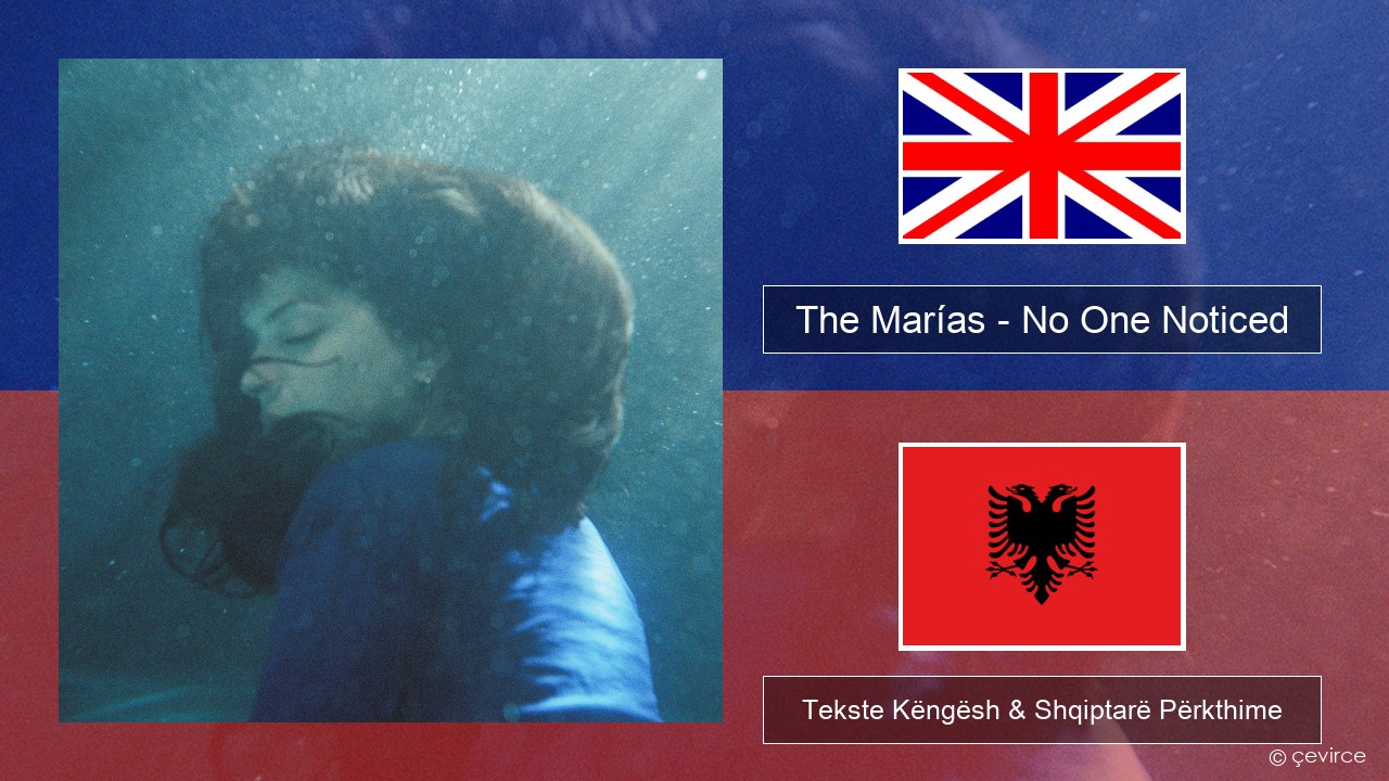 The Marías – No One Noticed (Extended Spanish) Anglisht Tekste Këngësh & Shqiptarë Përkthime