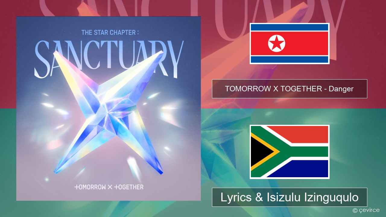 TOMORROW X TOGETHER – Danger Isi-korea Lyrics & Isizulu Izinguqulo