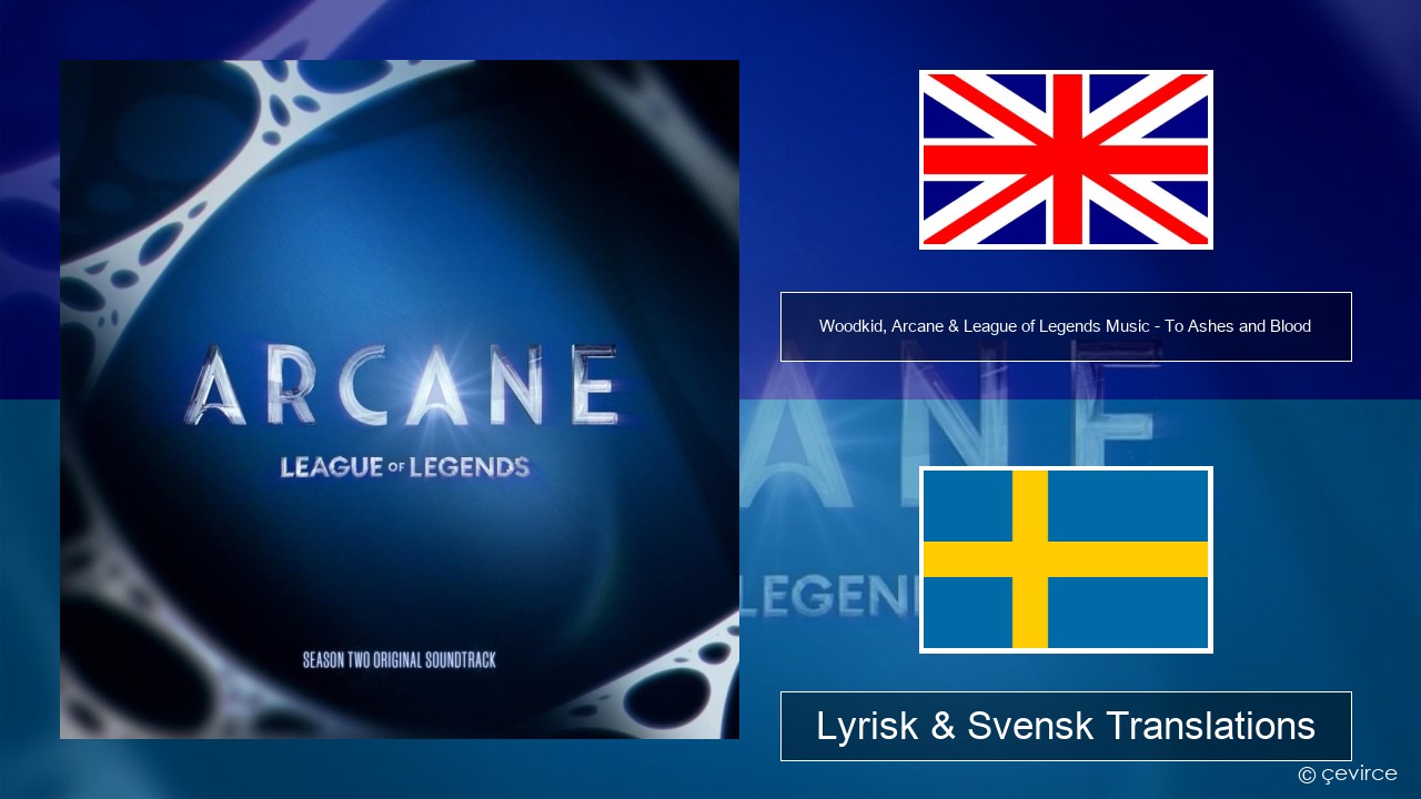 Woodkid, Arcane & League of Legends Music – To Ashes and Blood Engelsk Lyrisk & Svensk Translations