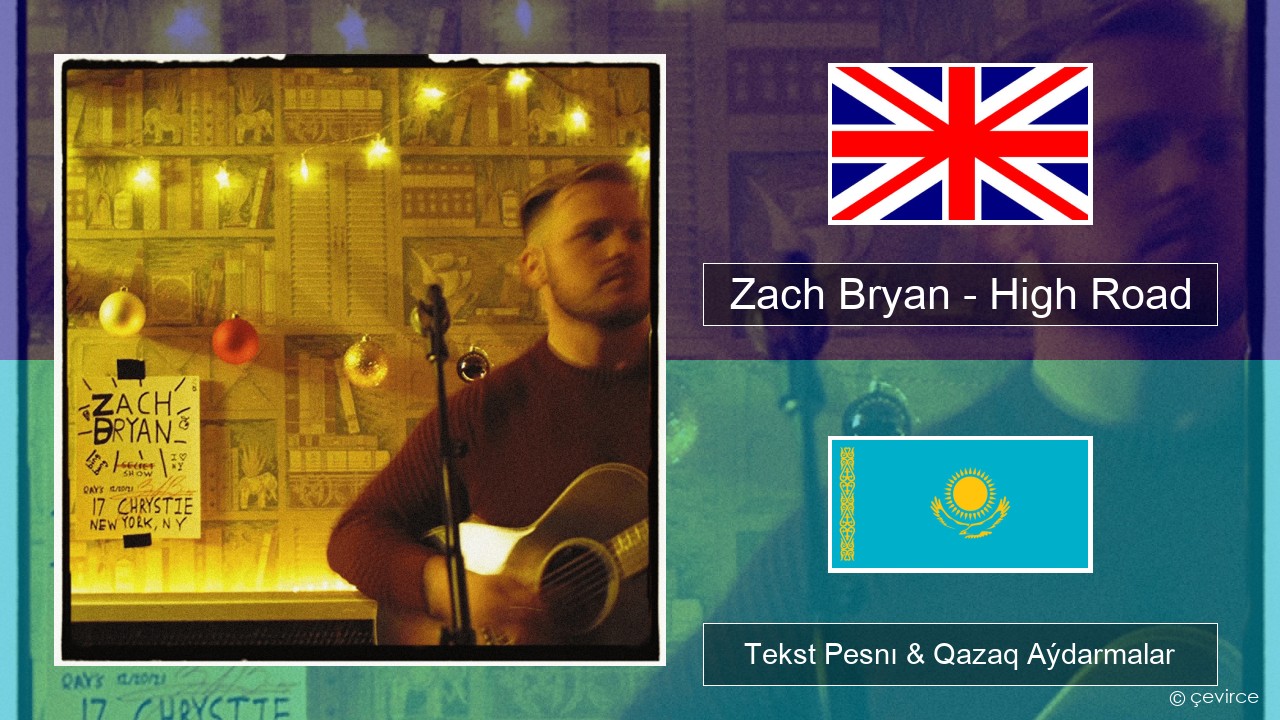 Zach Bryan – High Road Aǵylshyn Tekst Pesnı & Qazaq (latyn) Aýdarmalar