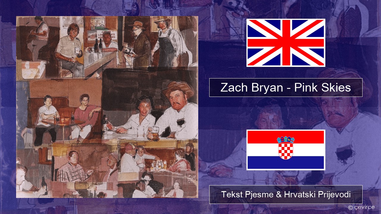 Zach Bryan – Pink Skies Engleski Tekst Pjesme & Hrvatski Prijevodi