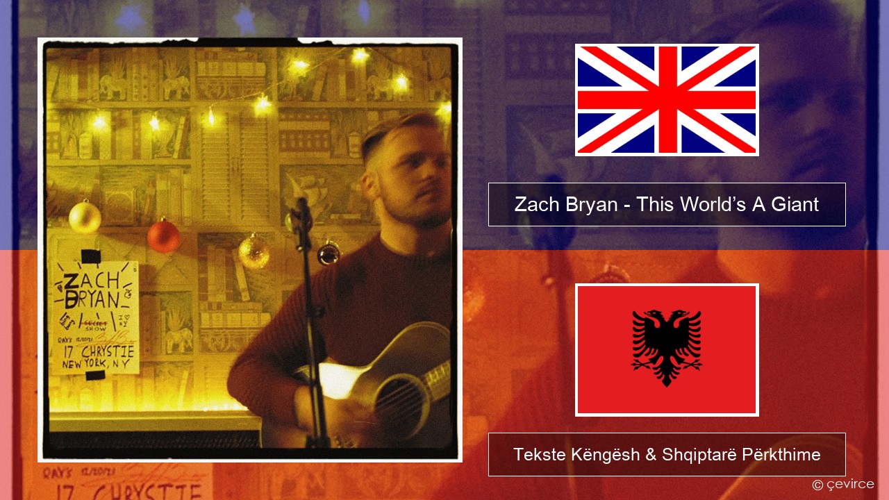 Zach Bryan – This World’s A Giant Anglisht Tekste Këngësh & Shqiptarë Përkthime