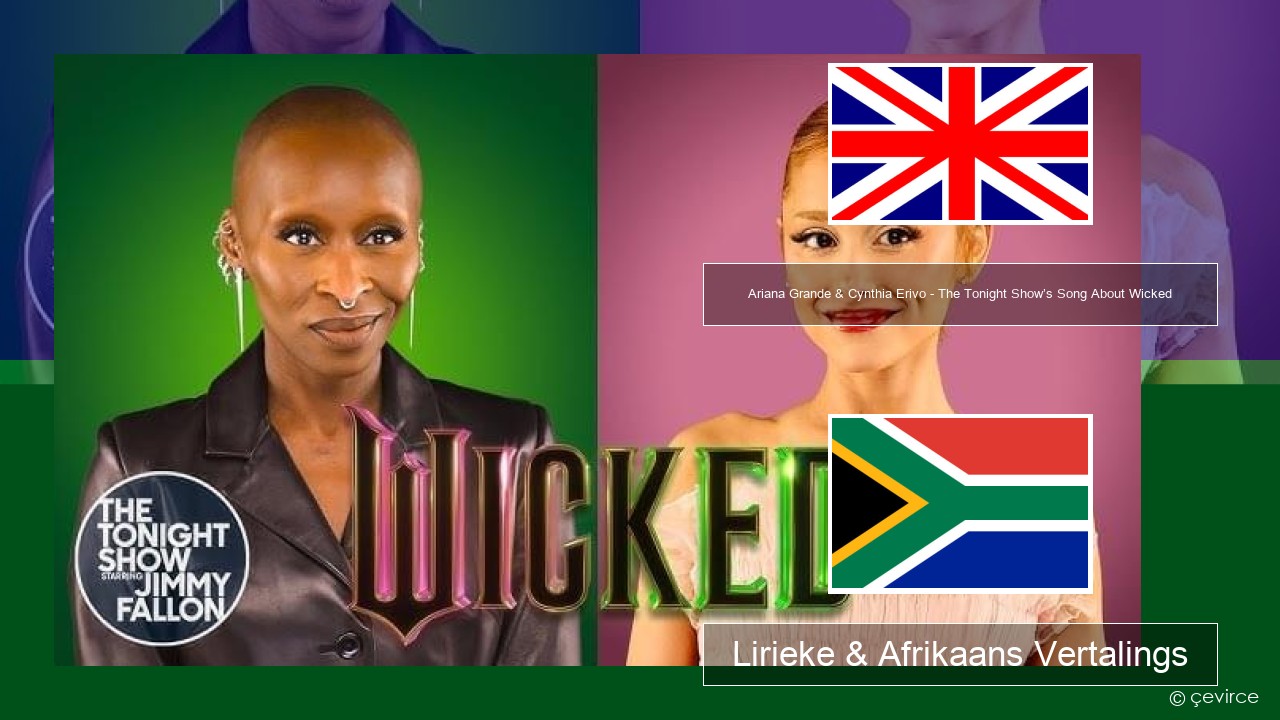 Ariana Grande & Cynthia Erivo – The Tonight Show’s Song About Wicked Engels Lirieke & Afrikaans Vertalings