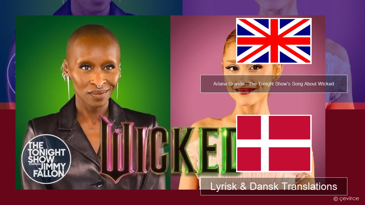 Ariana Grande – The Tonight Show’s Song About Wicked Engelsk Lyrisk & Dansk Translations