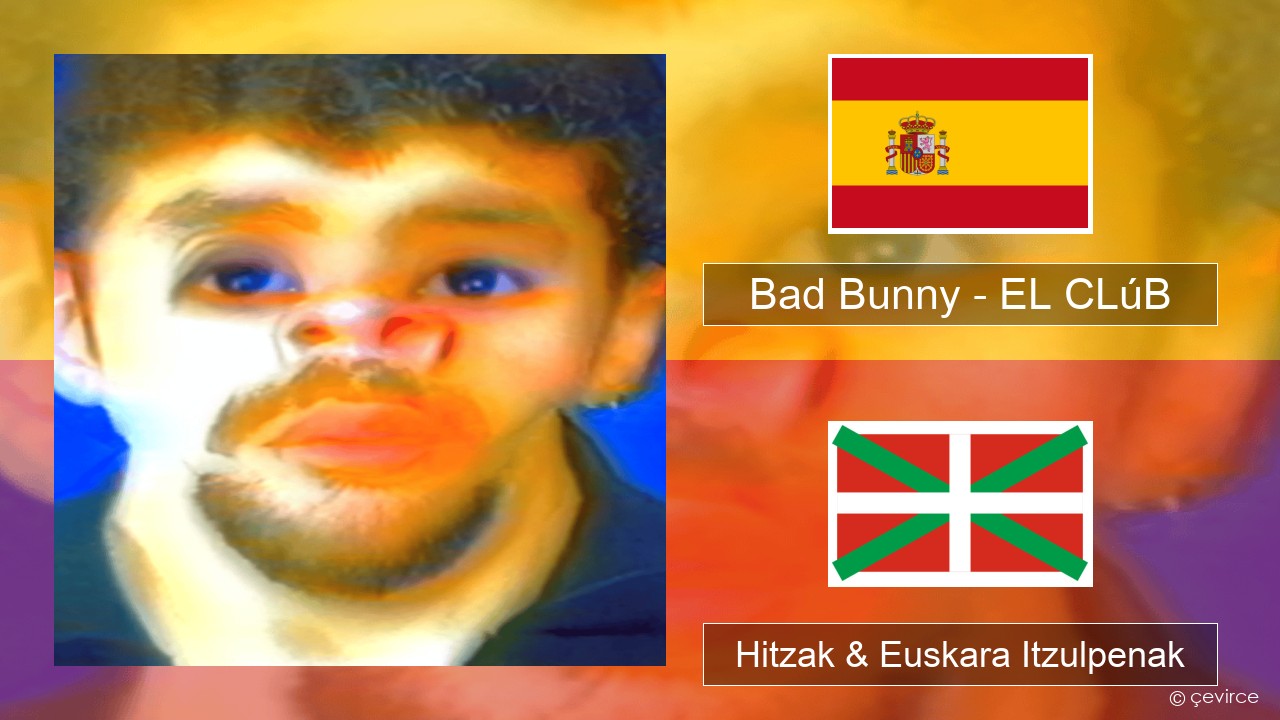 Bad Bunny – EL CLúB Espainiako Hitzak & Euskara Itzulpenak