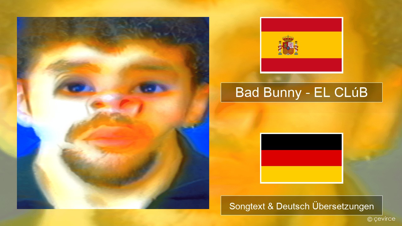 Bad Bunny – EL CLúB Spanisch Songtext & Deutsch Übersetzungen