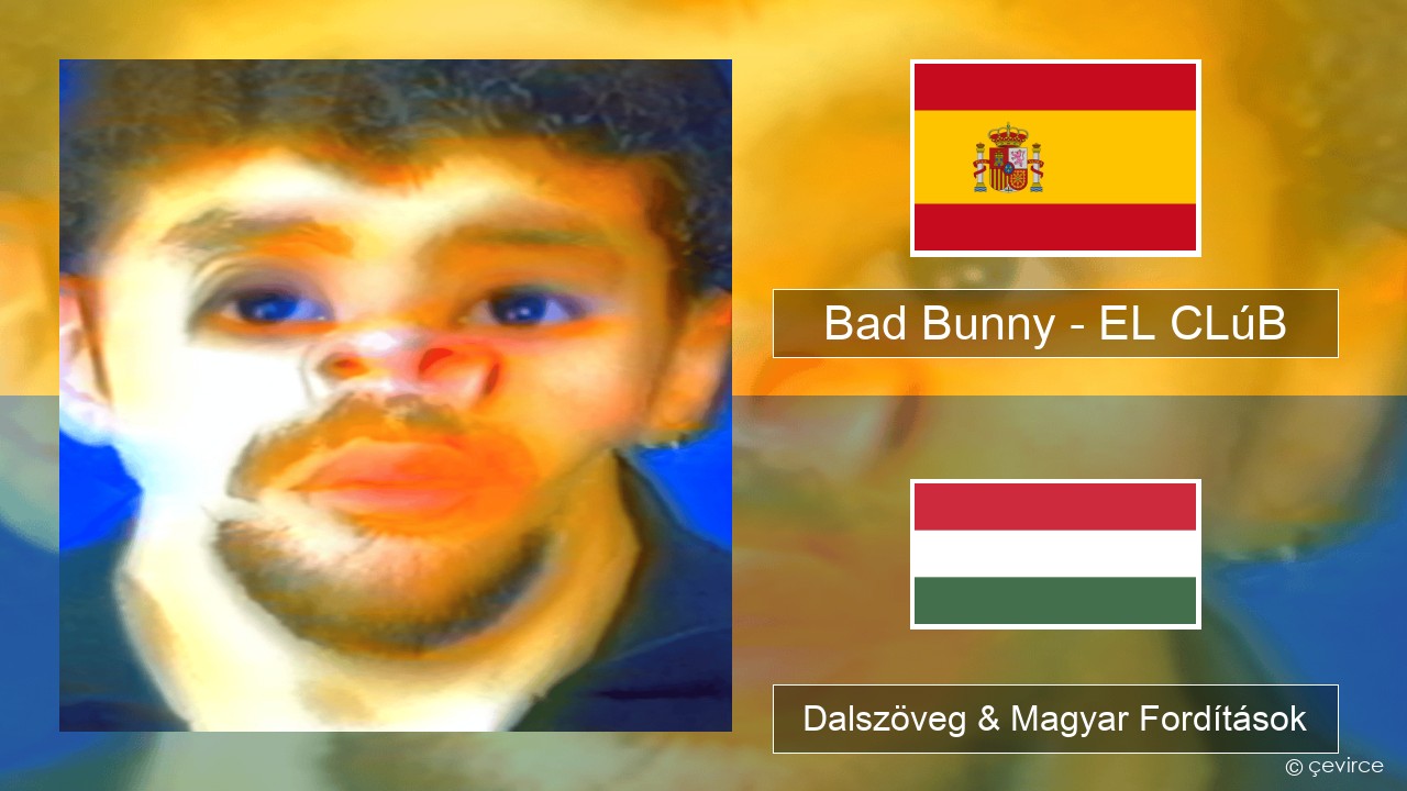 Bad Bunny – EL CLúB Spanyol Dalszöveg & Magyar Fordítások