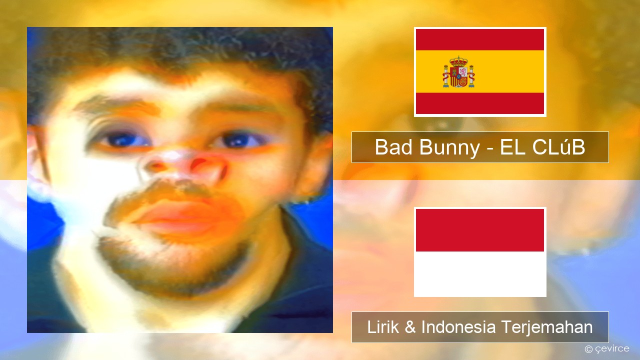 Bad Bunny – EL CLúB Spanyol Lirik & Indonesia Terjemahan